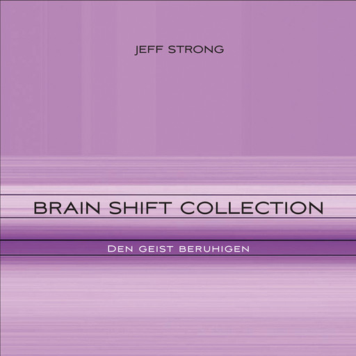 Brain Shift Collection - den Geist beruhigen, Jeff Strong