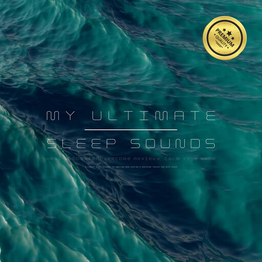 My Ultimate Sleep Sounds: Heal Insomnia, Overcome Anxiety, Calm Your Body, Ultimate Sleep Sounds Laboratory