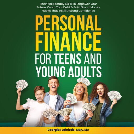 Personal Finance for Teens and Young Adults: Crush Your Debt, And Build Smart Money Habits That Instill Confidence, Georgia Lainiotis