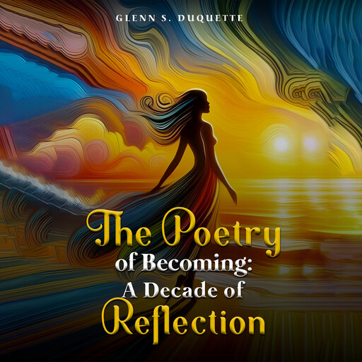 The Poetry Of Becoming, Glenn S. Duquette