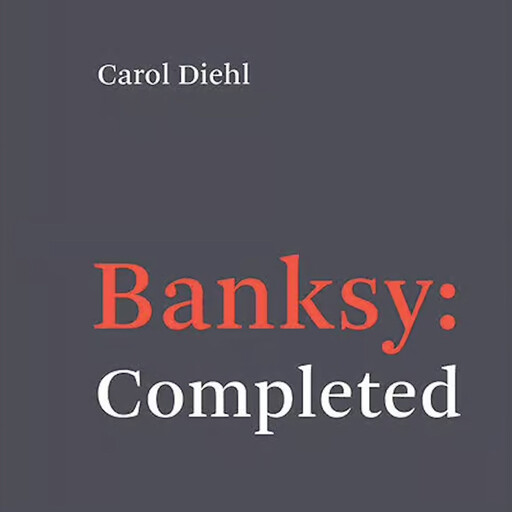 Banksy: Completed, Carol Diehl