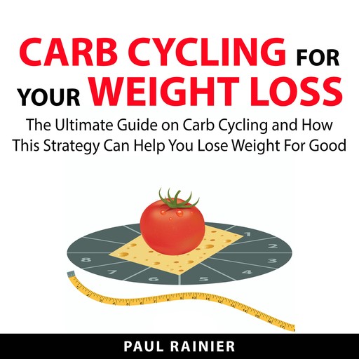 Carb Cycling For Your Weight Loss, Paul Rainier