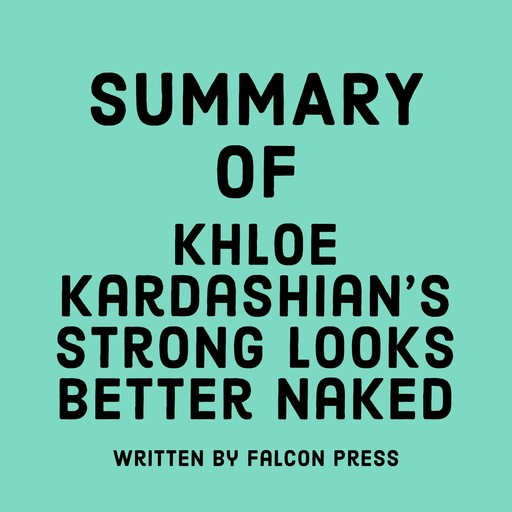 Summary of Khloé Kardashian's Strong Looks Better Naked, Falcon Press