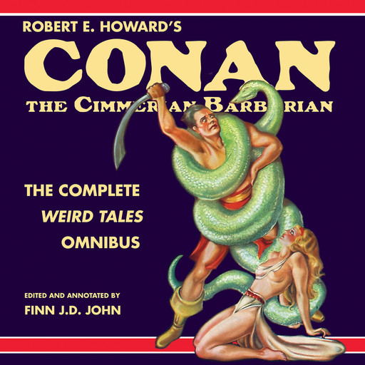 Robert E. Howard's Conan the Cimmerian Barbarian: The Complete Weird Tales Omnibus, Robert E.Howard