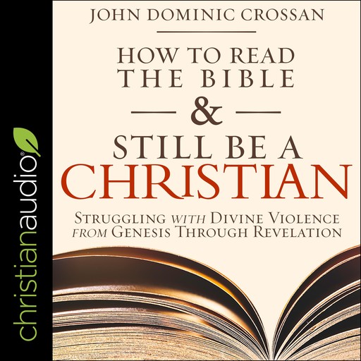 How to Read the Bible and Still Be a Christian, John Dominic Crossan