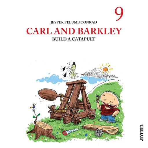 Carl and Barkley #9: Carl and Barkley Build a Catapult, Jesper Felumb Conrad