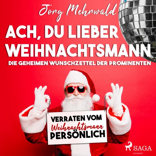 Ach, du lieber Weihnachtsmann - Die geheimen Wunschzettel der Prominenten – verraten vom Weihnachtsmann persönlich, Jörg Mehrwald