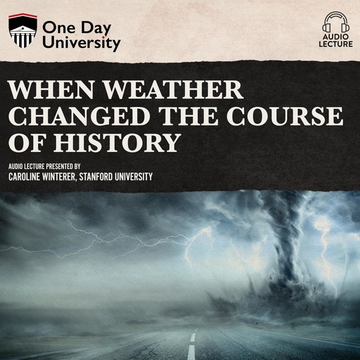When Weather Changed the Course of History, Caroline Winterer
