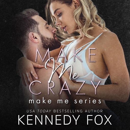 Make Me Crazy (Make Me Series Book 2), Kennedy Fox