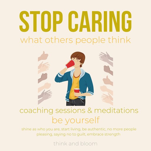 Stop caring what others people think Coaching sessions & Meditations be yourself, Bloom Think