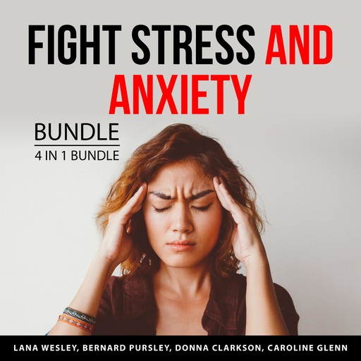 Fight Stress and Anxiety Bundle, 4 in 1 Bundle, Lana Wesley, Bernard Pursley, Caroline Glenn, Donna Clarkson