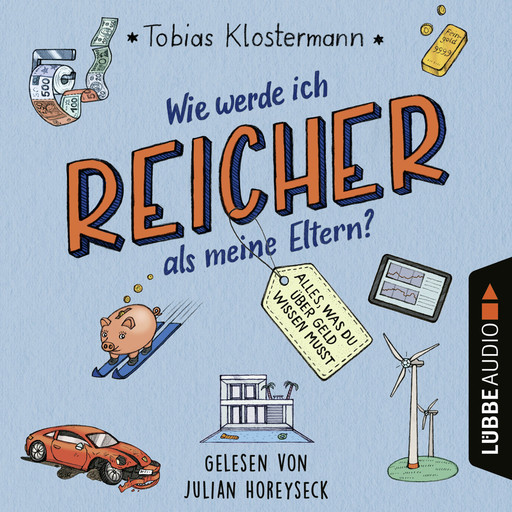 Wie werde ich reicher als meine Eltern? - Alles, was du über Geld wissen musst (Ungekürzt), Tobias Klostermann