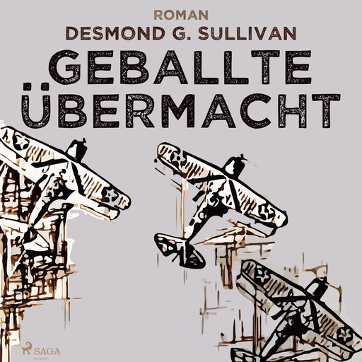 Geballte Übermacht - Fliegergeschichten nr. 9, Desmond G. Sullivan