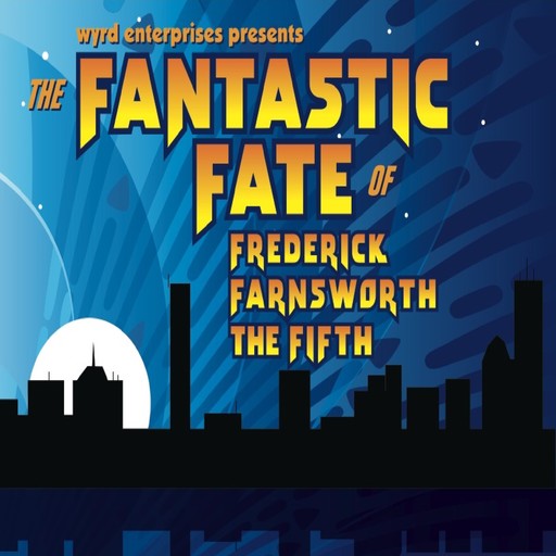 The Fantastic Fate of Frederick Farnsworth the Fifth, Dave Rahbari, Michael McAfee