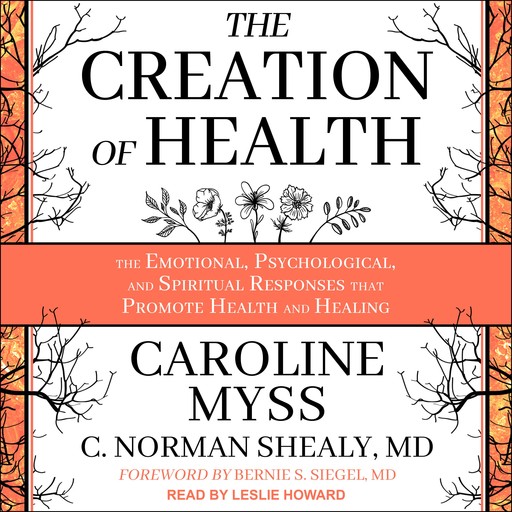 The Creation of Health, Bernie Siegel, Caroline Myss, C. Norman Shealy