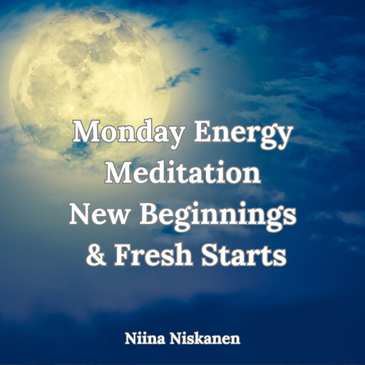 Monday Energy Meditation New Beginnings And Fresh Starts, Niina Niskanen