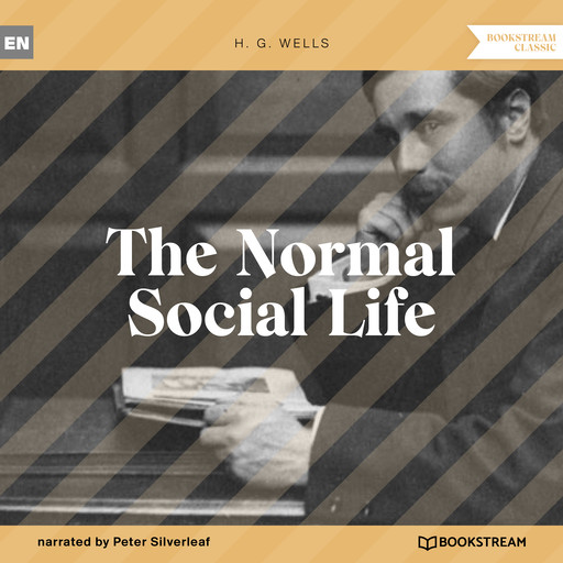 The Normal Social Life (Unabridged), Herbert Wells
