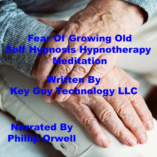 Fear Of Growing Old Self Hypnosis Hypnotherapy Meditation, Key Guy Technology LLC