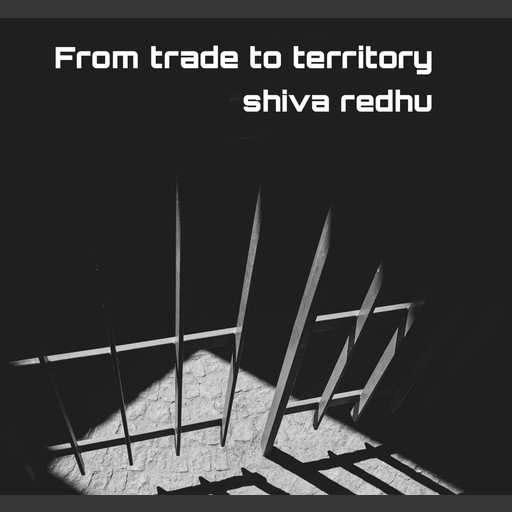 From trade to territory, shiva redhu