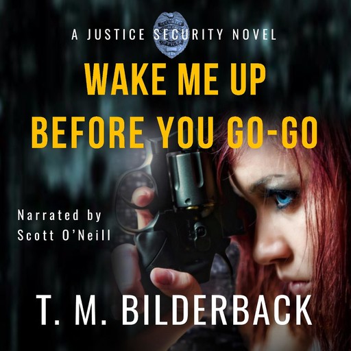 Wake Me Up Before You Go-Go - A Justice Security Novel, T.M.Bilderback
