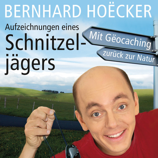Aufzeichnungen eines Schnitzeljägers (Ungekürzt), Bernhard Hoëcker