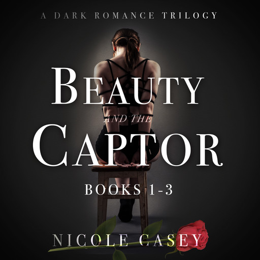 Beauty and the Captor - A Dark Romance Trilogy, Nicole Casey
