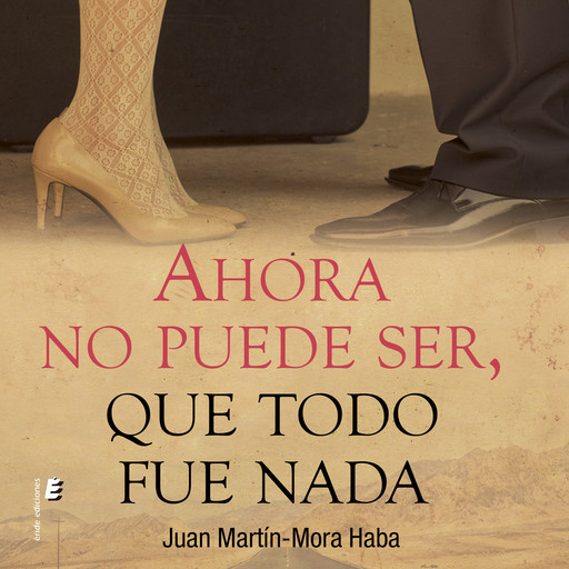 Ahora no puede ser, que todo fue nada, Juan Martín-Mora Haba