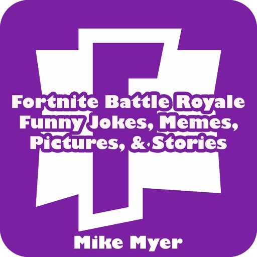 Fortnite Battle Royale Funny Jokes, Memes, Pictures, & Stories, Mike Myer