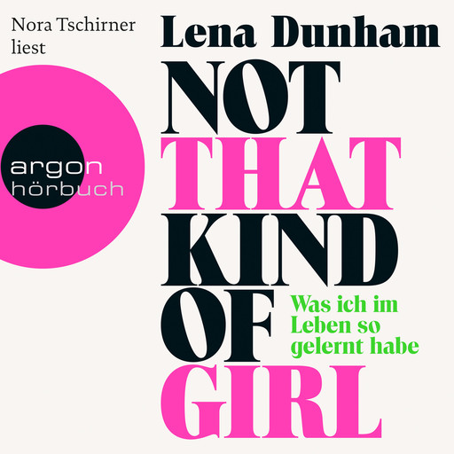 Not That Kind of Girl - Was ich im Leben so gelernt habe (Ungekürzte Fassung), Lena Dunham