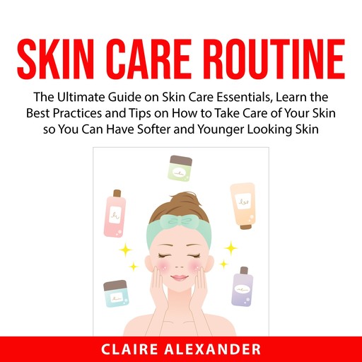 Skin Care Routine, Claire Alexander