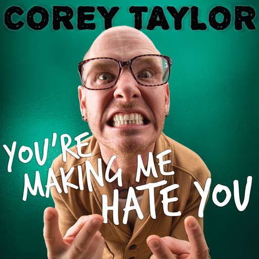 You're Making Me Hate You, Corey Taylor