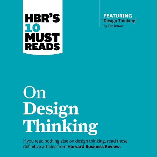 HBR's 10 Must Reads on Design Thinking, Harvard Business Review