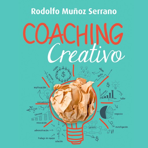 Coaching creativo. Para un liderazgo innovador y humanista, Rodolfo Muñoz