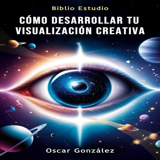 Cómo Desarrollar tu Visualización Creativa, Oscar Gonzalez