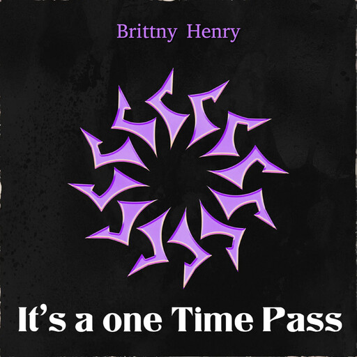 It’s a one Time Pass, Brittny Henry