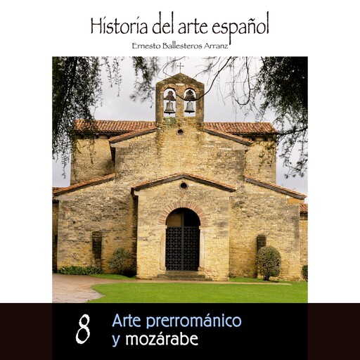 Arte prerrománico y mozárabe, Ernesto Ballesteros Arranz