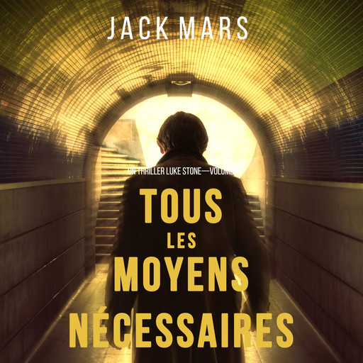 Tous Les Moyens Nécessaires (Un Thriller Luke Stone—Volume 1), Jack Mars