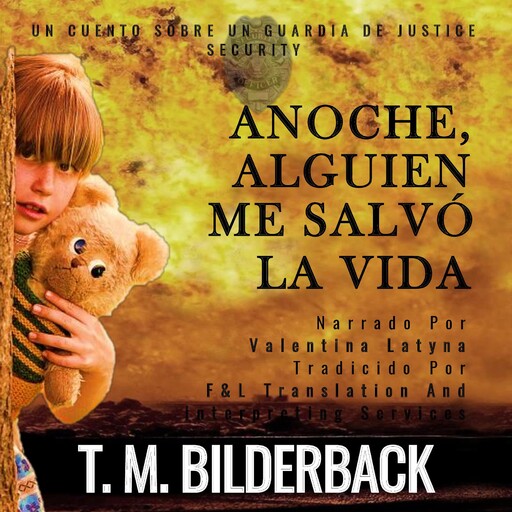 Anoche, Alguien Me Salvó La Vida - Un Cuento Sobre Un Guardia De Justice Security, T.M. Bilderback
