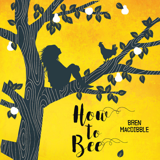 How to Bee (Unabridged), Bren MacDibble