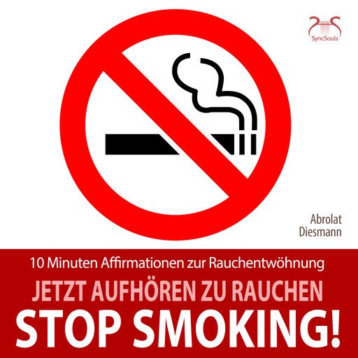 Stop Smoking! Jetzt aufhören zu rauchen - 10 Minuten Affirmationen zur Rauchentwöhnung - mit spezieller Entspannungsmusik 432 Hz, Franziska Diesmann, Torsten Abrolat
