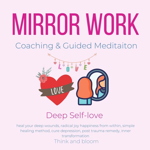 Mirror Work Coaching & Guided Meditaiton - Deep Self-love, Bloom Think