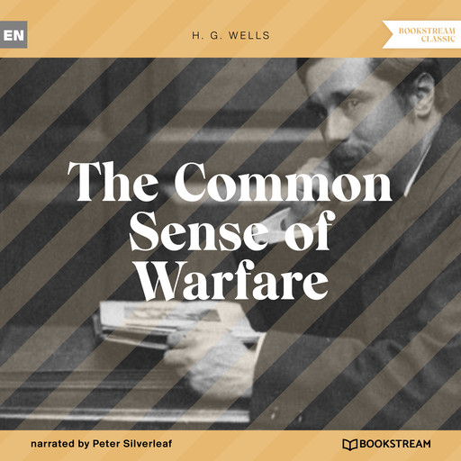 The Common Sense of Warfare (Unabridged), Herbert Wells