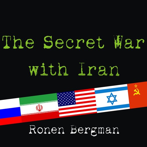 The Secret War With Iran, Ronen Bergman