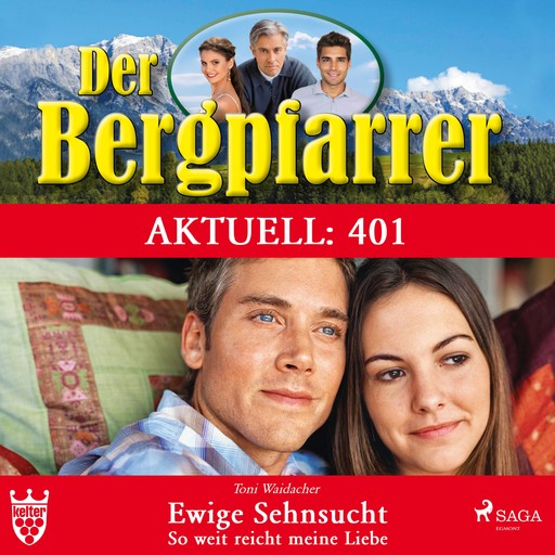 Der Bergpfarrer Aktuell 401: Ewige Sehnsucht. So weit reicht meine Liebe (Ungekürzt), Toni Waidacher