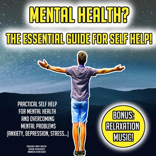 Mental Health? The Essential Guide For Self Help!, Kevin Kockot