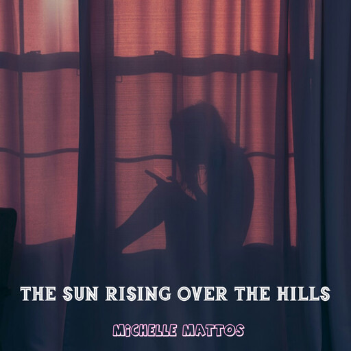 The Sun Rising Over The Hills, Michelle Mattos