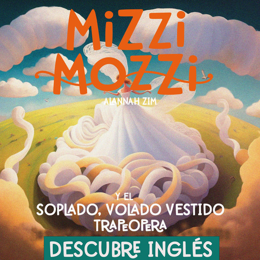 Descubre Inglés: Mizzi Mozzi Y El Soplado, Volado Vestido Trapeópera, Alannah Zim