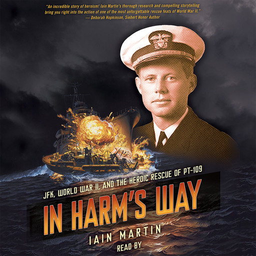 In Harm's Way: JFK, World War II, and the Heroic Rescue of PT 19, Iain Martin