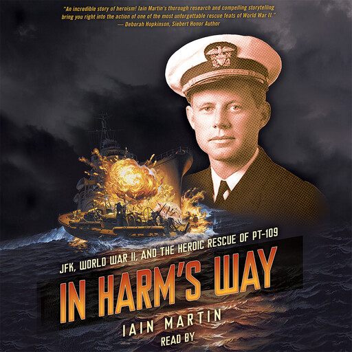 In Harm's Way: JFK, World War II, and the Heroic Rescue of PT 19, Iain Martin