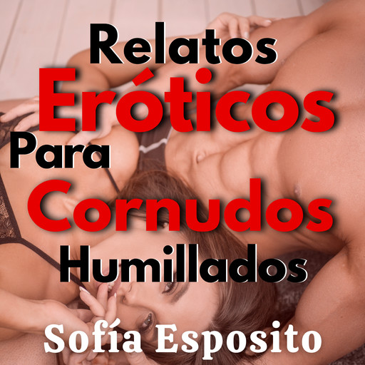 Relatos Eróticos de Cornudos Humillados, Sofía Esposito